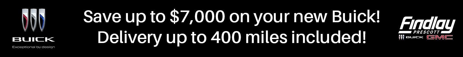 Save up to $7,000 on your new Buick! Delivery up to 400 miles included!