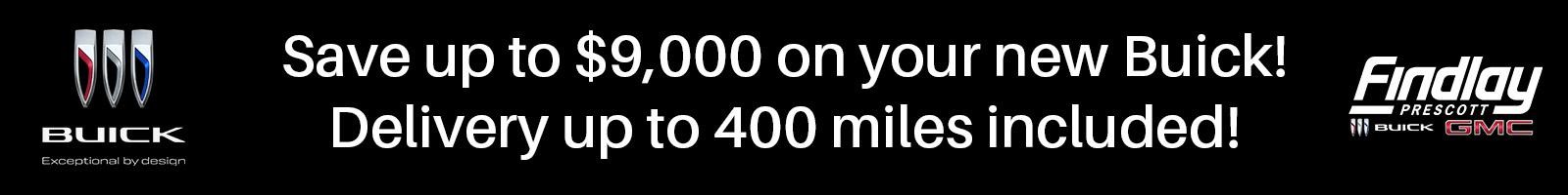 Save up to $7,000 on your new Buick! Delivery up to 400 miles included!