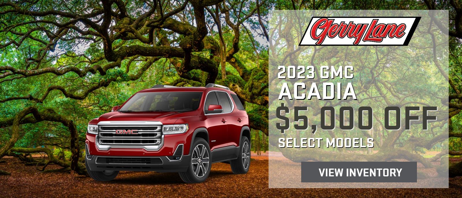 2023 GMC ACADIA UP TO $5,000 OFF SELECT MODELS--SELECT NEW MODELS IN INVENTORY ONLY, OFFER ENDS 04/03/2023, SEE DEALER FOR DETAILS.