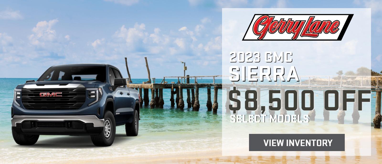 UP TO $8500 OFF SELECT NEW 2023 GMC SIERRA MODELS AT GERRY LANE BUICK GMC SELECT NEW IN-STOCK MODELS IN INVENTORY ONLY, OFFER ENDS 07/01/2023, SEE DEALER FOR DETAILS.