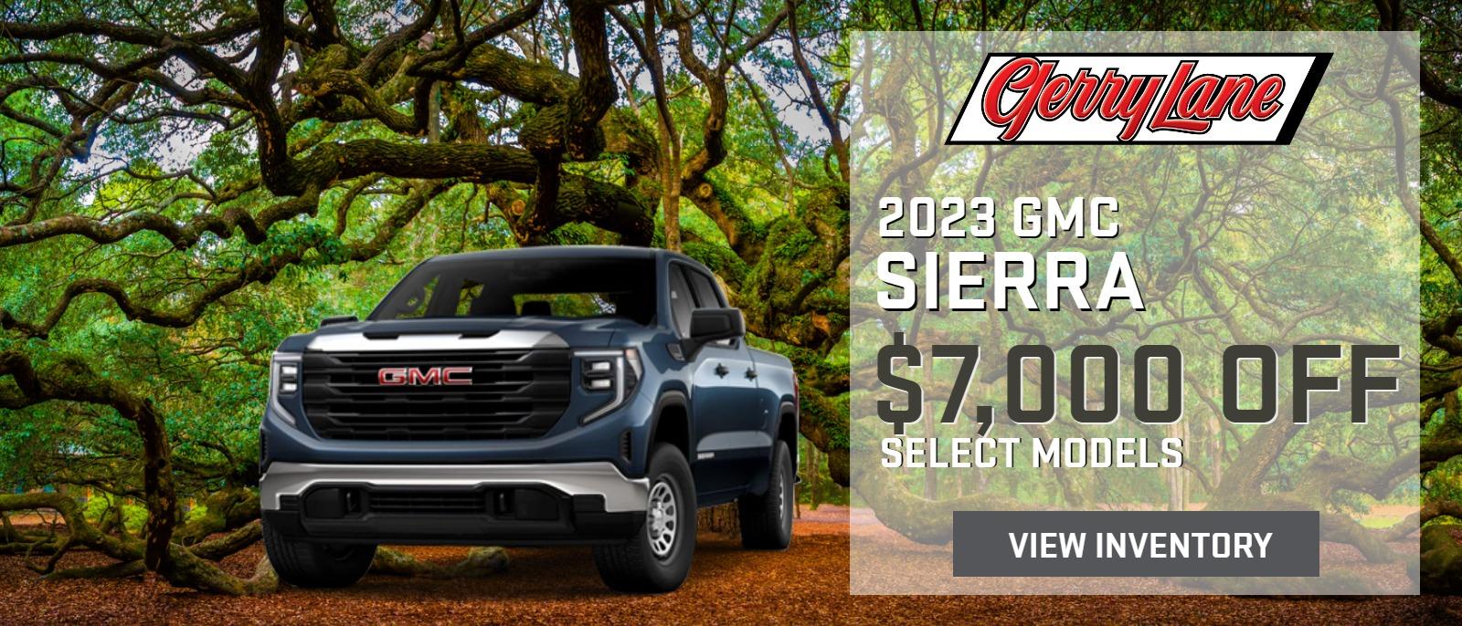UP TO $7,000 OFF SELECT NEW 2023 GMC SIERRA MODELS AT GERRY LANE BUICK GMC SELECT NEW IN-STOCK MODELS IN INVENTORY ONLY, OFFER ENDS 04/03/2023, SEE DEALER FOR DETAILS.