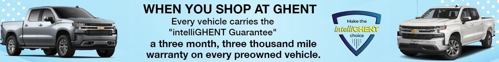 Every vehicle carries the "intelliGHENT Guarantee"
a three month, three thousand mile warranty on every preowned vehicle.