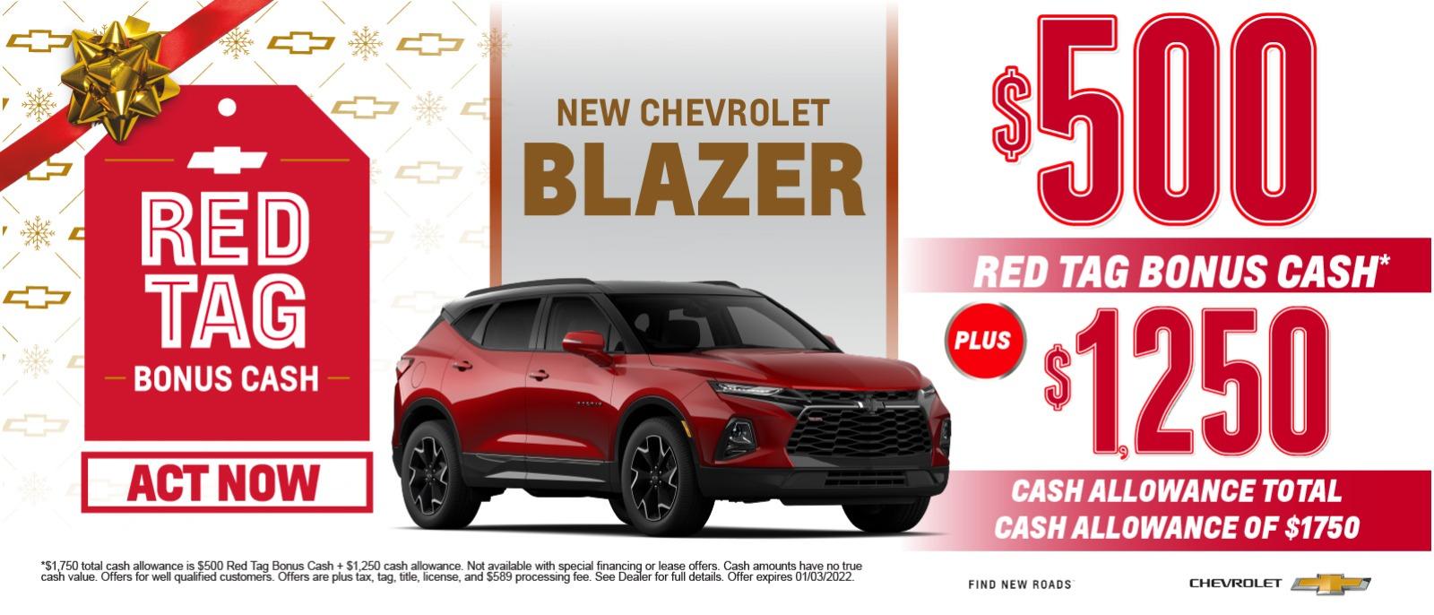 New Chevrolet Blazer
$500 Red Tag Bonus Cash
+ $1,250 Cash Allowance
Total Cash Allowance of $1,750