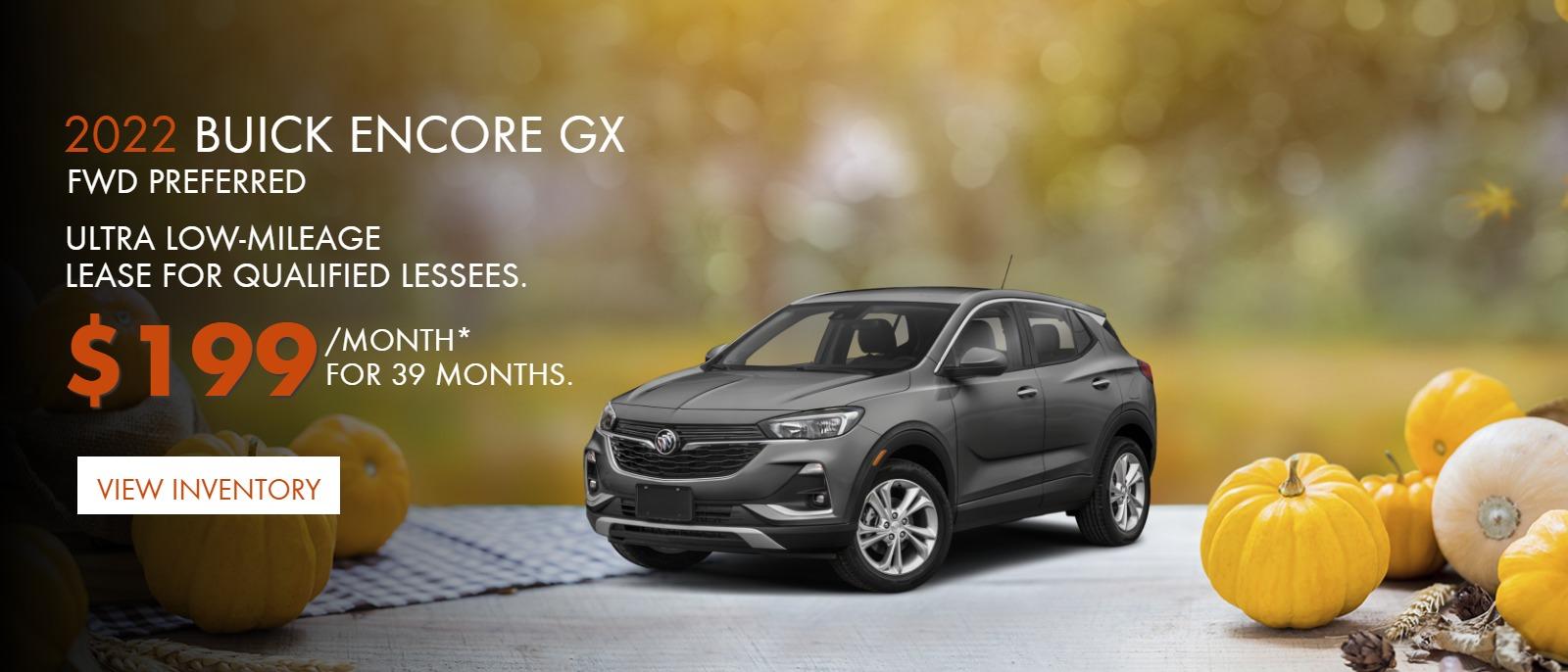 2022 BUICK ENCORE GX FWD PREFERRED
Ultra Low-Mileage Lease for Qualified Lessees.
$199/month* for 39 months