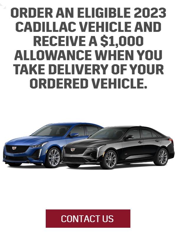Factory order a 2023 Cadillac and receive a $1,000 incentive.