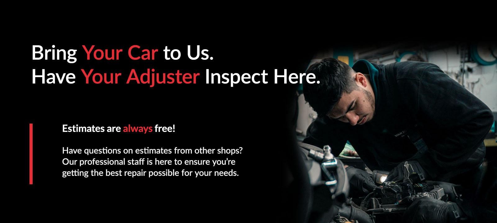 Bring Your Car to Us. Have Your Adjuster Inspect Here.