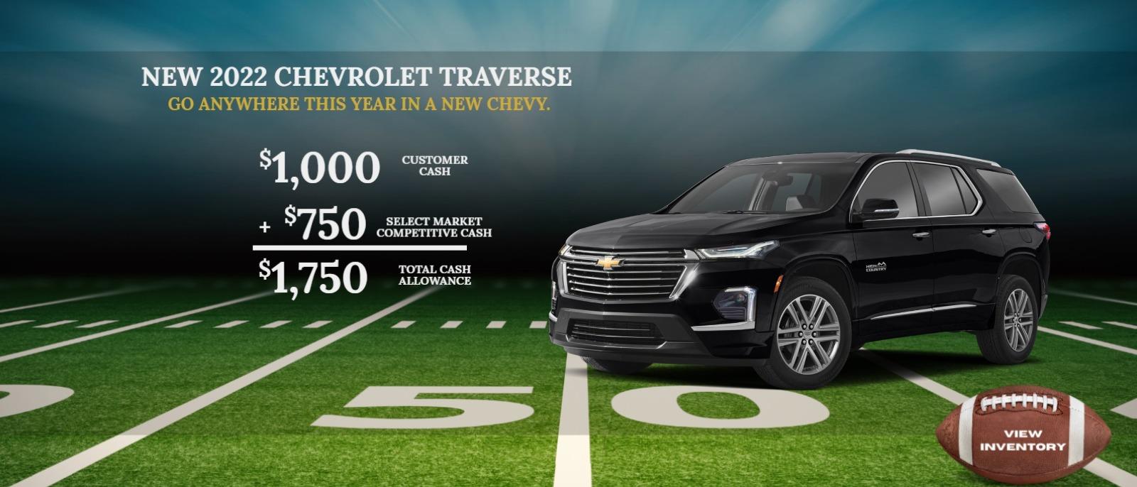 2022 CHEVROLET Traverse
$1,000 Customer Cash
+ $750 Select Market Competitive Cash
$1,750 Total Cash Allowance