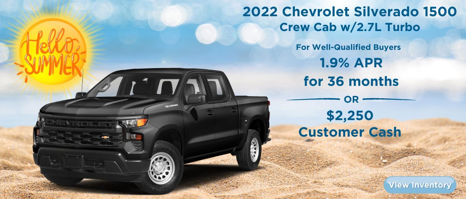 2022 CHEVROLET Silverado 1500 Crew Cab w/2.7L Turbo
FOR WELL-QUALIFIED BUYERS
1.9% APR for 36 months
or
$2,250 Customer Cash