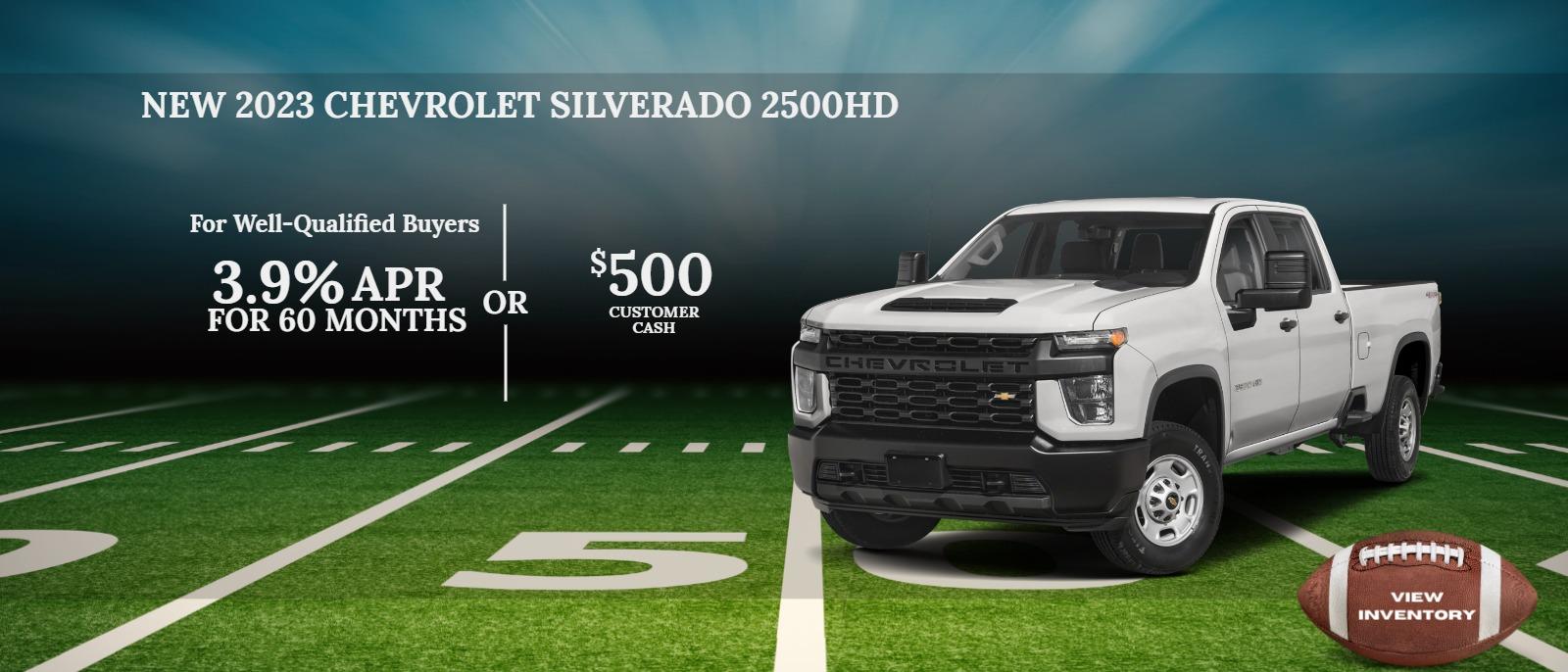 SILVERADO 2500HD $500 Customer Cash
OR
For Well-Qualified Buyers
3.9% APR for 60 months