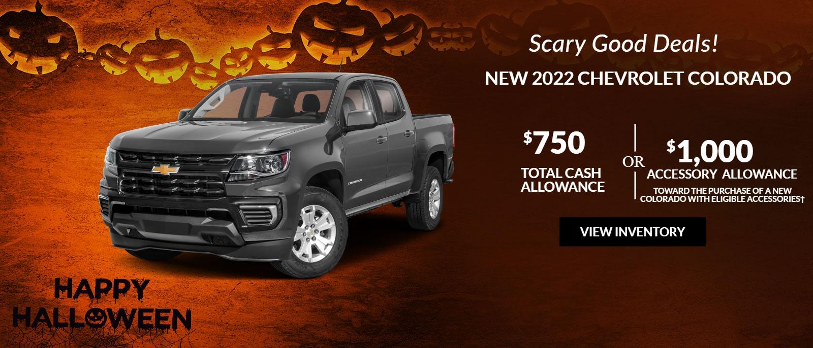 2022 CHEVROLET Colorado $1,000 ACCESSORY ALLOWANCE TOWARD THE PURCHASE OF A NEW COLORADO WITH ELIGIBLE ACCESSORIESā or $750 TOTAL CASH ALLOWANCEā