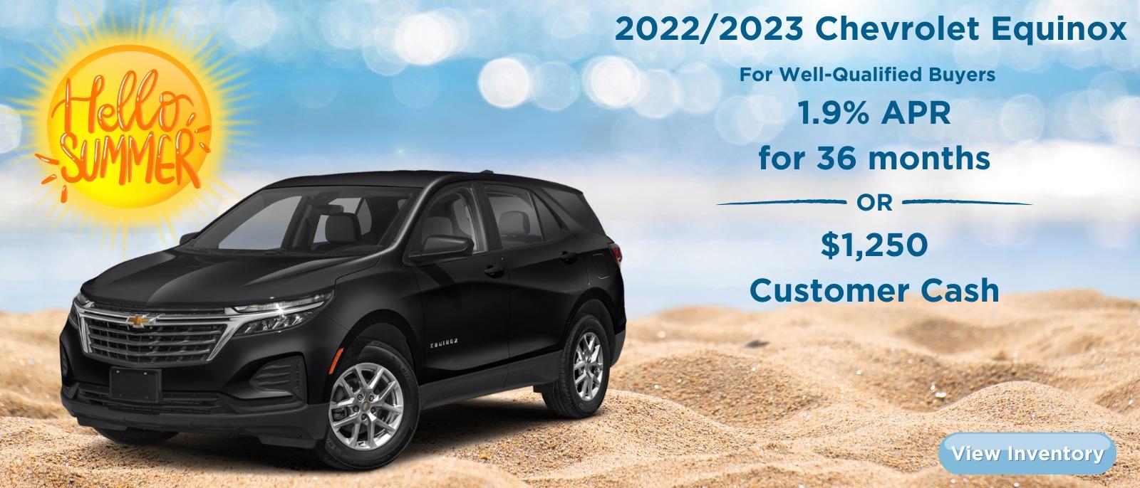 2022/2023 CHEVROLET EQUINOX
FOR WELL-QUALIFIED BUYERS
1.9% APR for 36 months
or
$1,250 CASH ALLOWANCEā