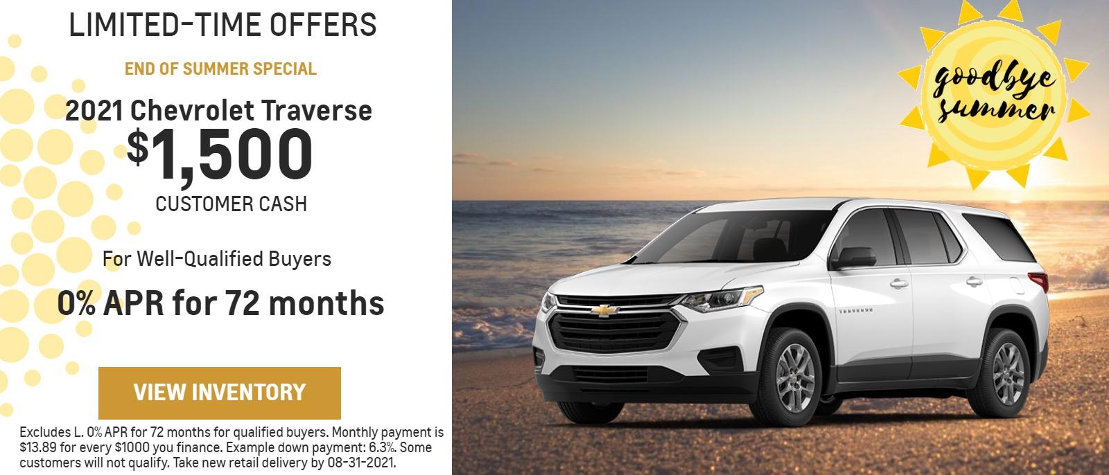 2021 CHEVROLET TRAVERSE EXCLUDES L
$1,500
Customer Cash
For Well-Qualified Buyers
0% APR
for 72 months