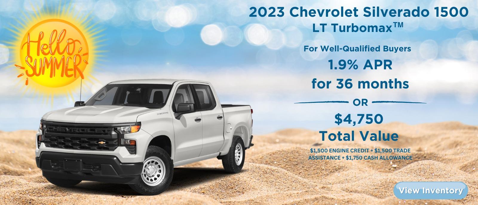 2023 SILVERADO 1500 LT TURBOMAXTM
FOR WELL-QUALIFIED BUYERS
1.9% APRā
or
$4,750 TOTAL VALUE
WHEN YOU TRADE IN AN ELIGIBLE VEHICLEā
$1,500 ENGINE CREDIT + $1,500 TRADE ASSISTANCE + $1,750 CASH ALLOWANCE