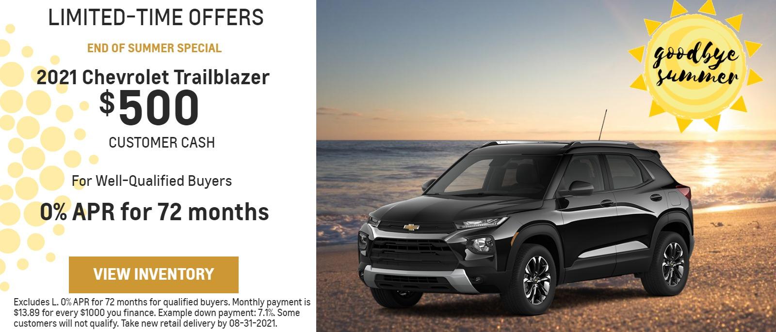 2021 CHEVROLET Trailblazer excludes L.
$500
Customer Cash
For Well-Qualified Buyers
0% APR
for 72 months