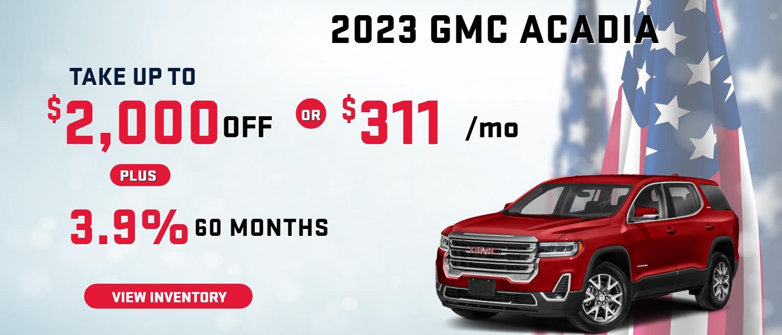 2023 Acadia
Stock G1214
take up to $2000 OFF
PLUS OR $0 DOWN
$311/Mo 24 months $2,475 down