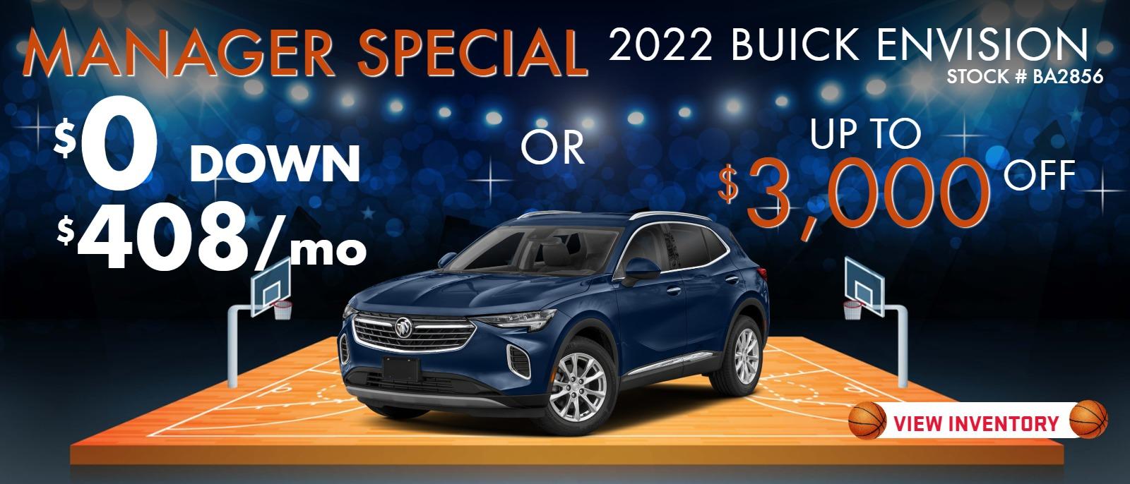 2022 Envision
stock BA2856
$0 DOWN
408/MO
OR
take up to $ 3000 OFF