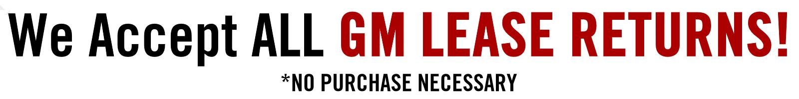 we accept  ALL GM LEASE RETURNS