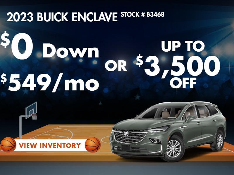 2023 Enclave
Stock B3468
$0 DOWN
549/MO
OR
take up to $3500 OFF