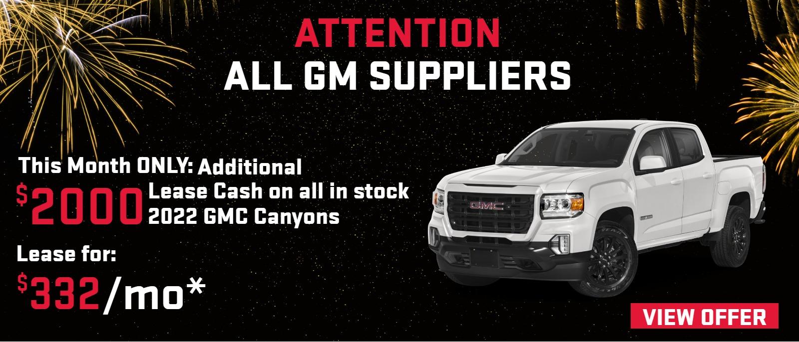 Attn All GM Suppliers:
This Month ONLY - Additional $2000 Lease Cash on all in stock 2022 GMC Canyons
Lease for: $332/mo*