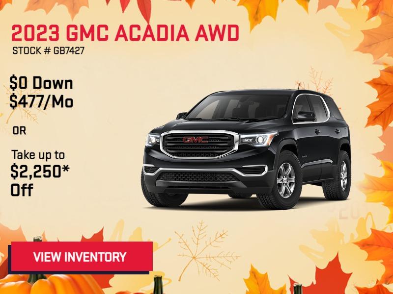 2023
GMC Acadia SLE AWD
Stock # GB7427
MSRP: $43,735
36 Months
10k Miles
$477/Mo
Or
Up to $2,250* Off
Or
4.49% & $500* up to 72mo