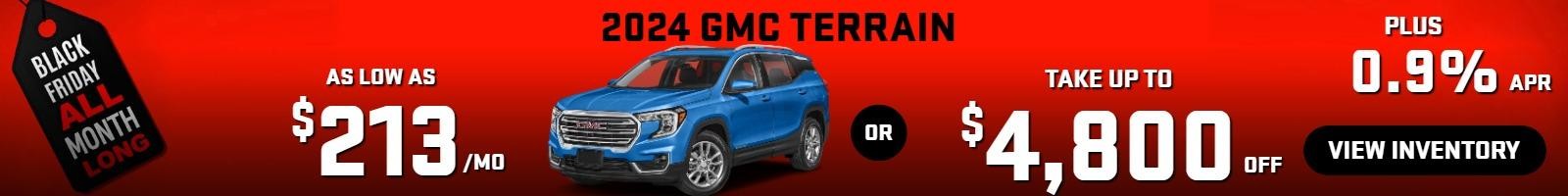 2024 Terrain     ( first month waived)  
stock GA7903

take up to $4800 OFF
 & 0.9%  FINANCE

OR 
AS LOW AS
 $ 213/MO