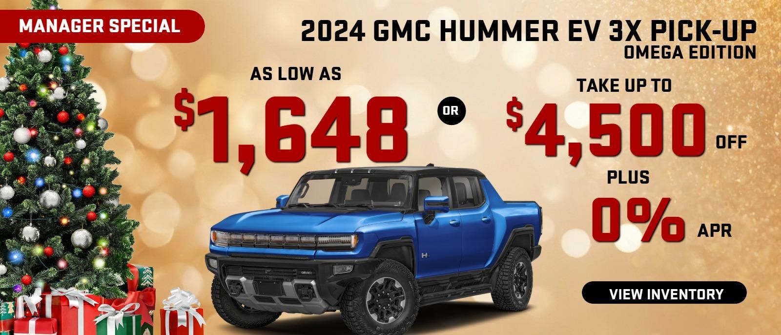 2024 Hummer EV 3X pick up OMEGA EDITION

Stock GA1894
Take up to $4500 OFF 
PLUS 0% finance 
OR 
as low as 
$1648/mo