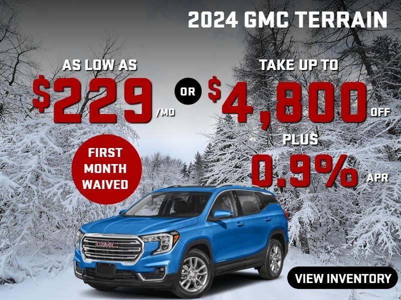 2024 Terrain  (first month waived)  
stock G2180

take up to $4800 OFF
& 0.9%  FINANCE

OR

AS LOW AS
$ 229/MO