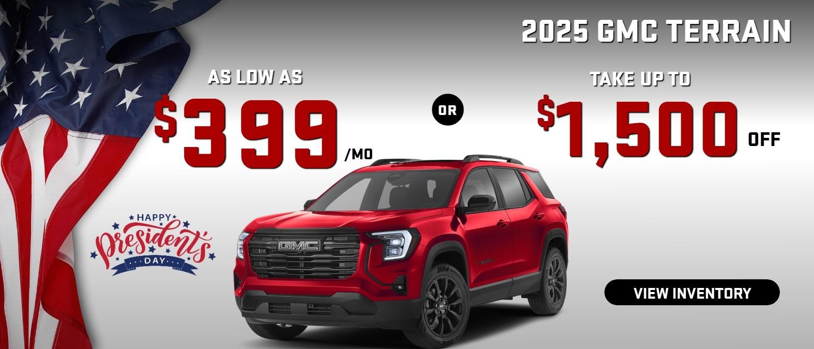 2025 Terrain   
stock G7546 

 take up to $1500 OFF  
OR

AS LOW AS
$ 399/MO