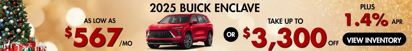 2024 Buick Enclave 
Stock B2934

Take up to $3300 OFF
PLUS 1.4% finance     
OR  
as low as $567/Mo