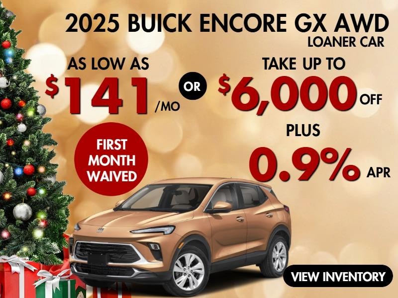 2025 Encore GX AWD  LOANER CAR ( first month waived) 
Stock L2028

 take up to $6000 OFF     
  & 0.9% finance 
         
 OR 

AS LOW AS  $141/mo