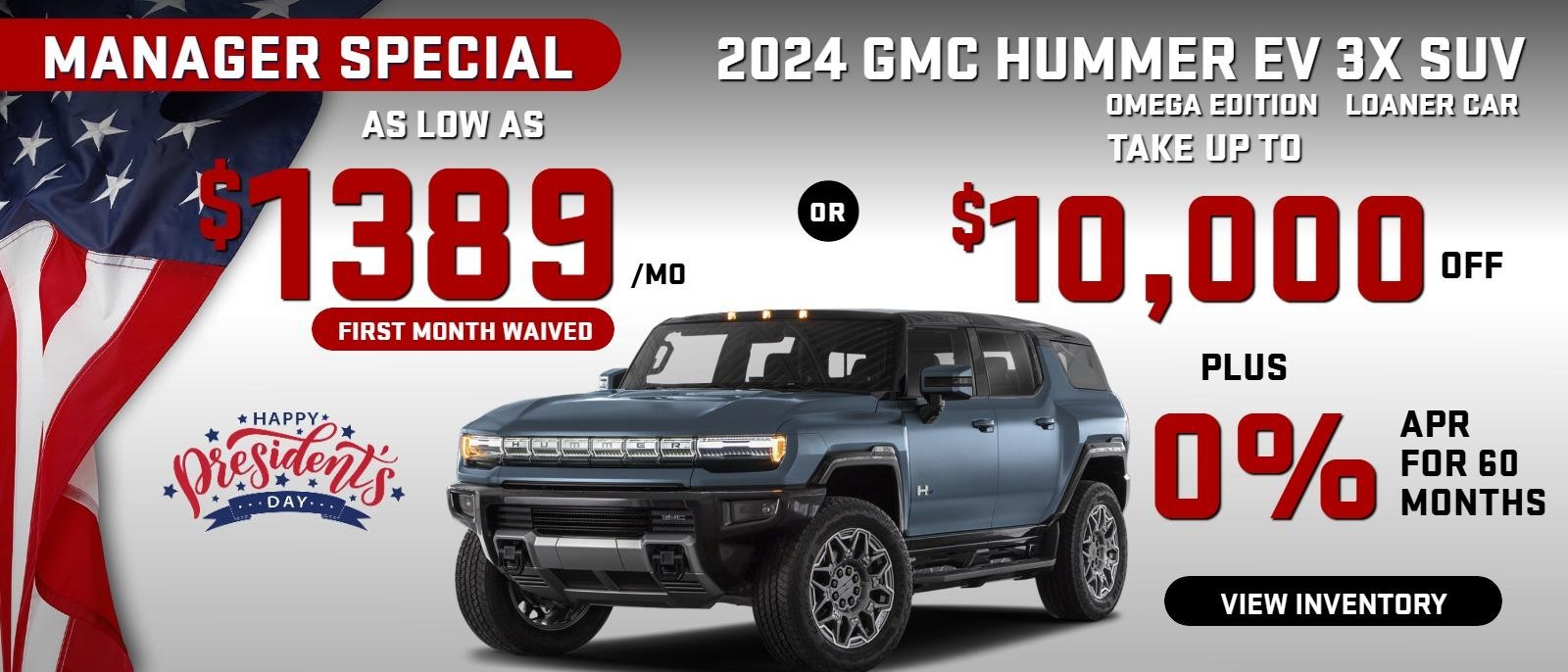 2024 Hummer EV 3x SUV 
OMEGA EDITION  MANAGER SPECIAL
 Loaner car (first payment waived) 
Stock G9514

Take up to $10,000 OFF                            
PLUS 0% finance for 60 months  

Or  
as low as $1389/mo