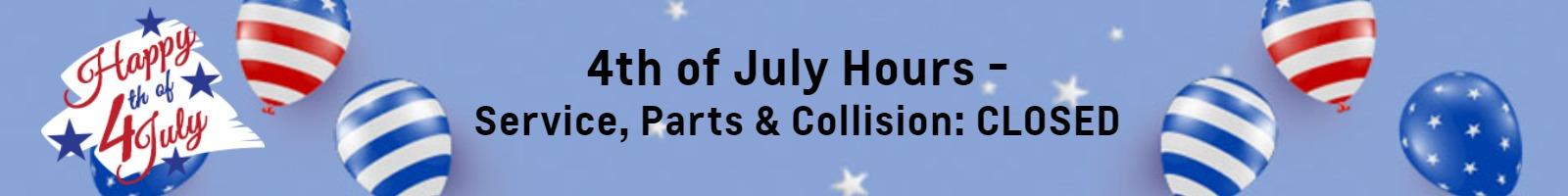 4th of July Hours - Service, Parts & Collision: CLOSED