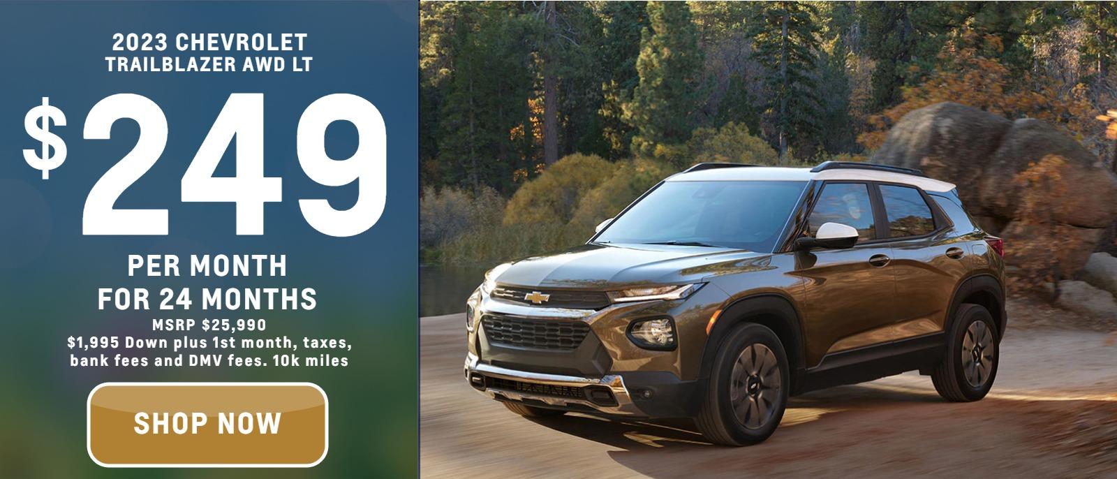 2023 Chevrolet Trailblazer AWD LT
MSRP $25,990.
24 months
10k
$249. month
plus $1995. down, bank fee, 1st payment, and DMV