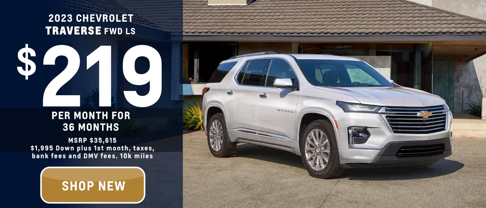 2023 Chevrolet Traverse FWD LS
MSRP $35,615.
$219 a month
10k
36 months
$1,995. down plus 1st month, bank fees and DMV fees