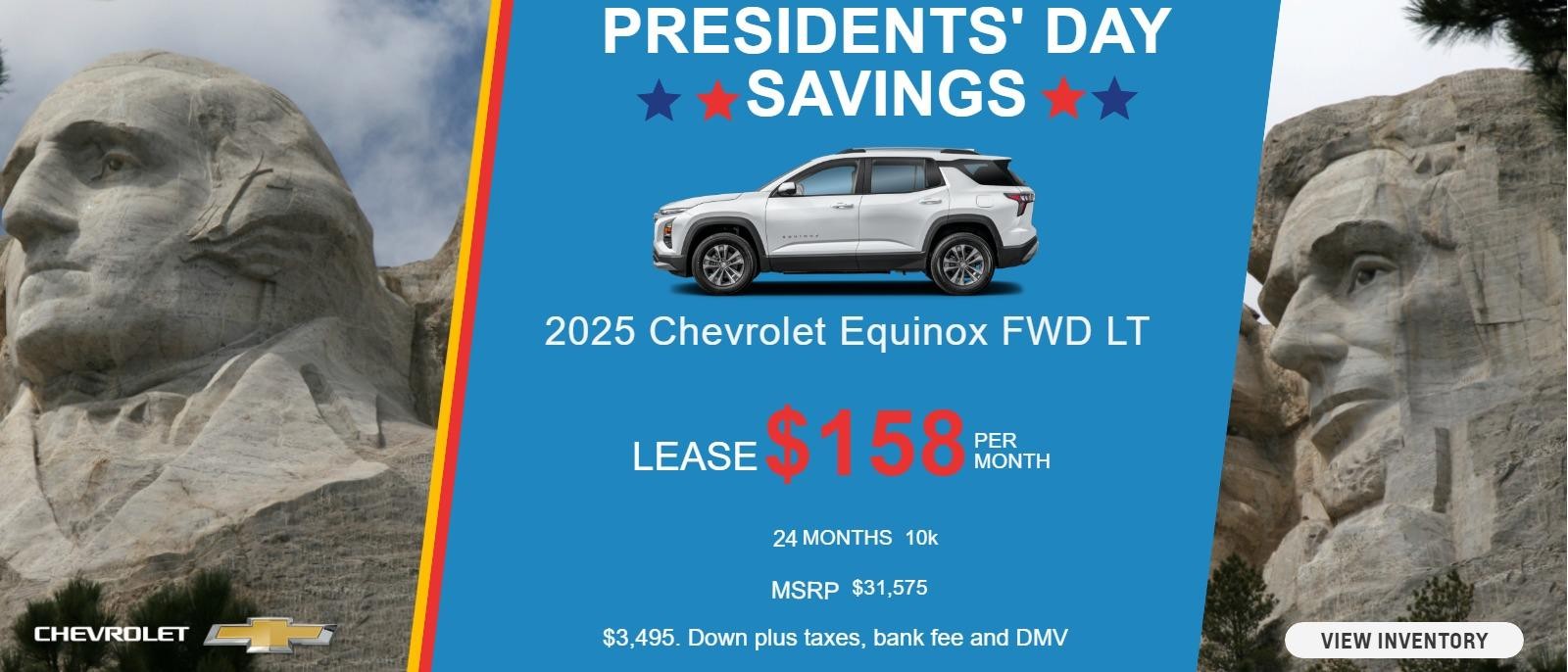 2025 Chevrolet Equinox FWD LT 
MSRP $31,575.
$3,495. Down plus taxes, bank fee and DMV
10k
24 months
$158. month