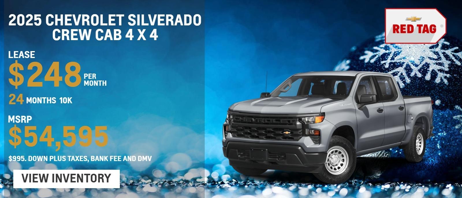 2025 CHEVROLET SILVERADO CREW CAB 4 X 4
MSRP $54,595.
$995. Down plus taxes, bank fee and DMV
10k
24 months
$248. month