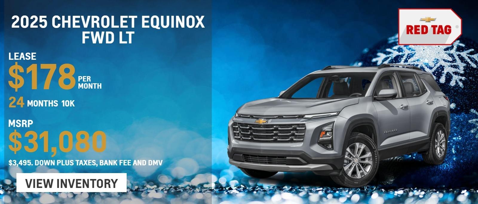 2025 CHEVROLET EQUINOX FWD LT
MSRP $31,080.
$3,495. Down plus taxes, bank fee and DMV
10k
24 months
$178. month