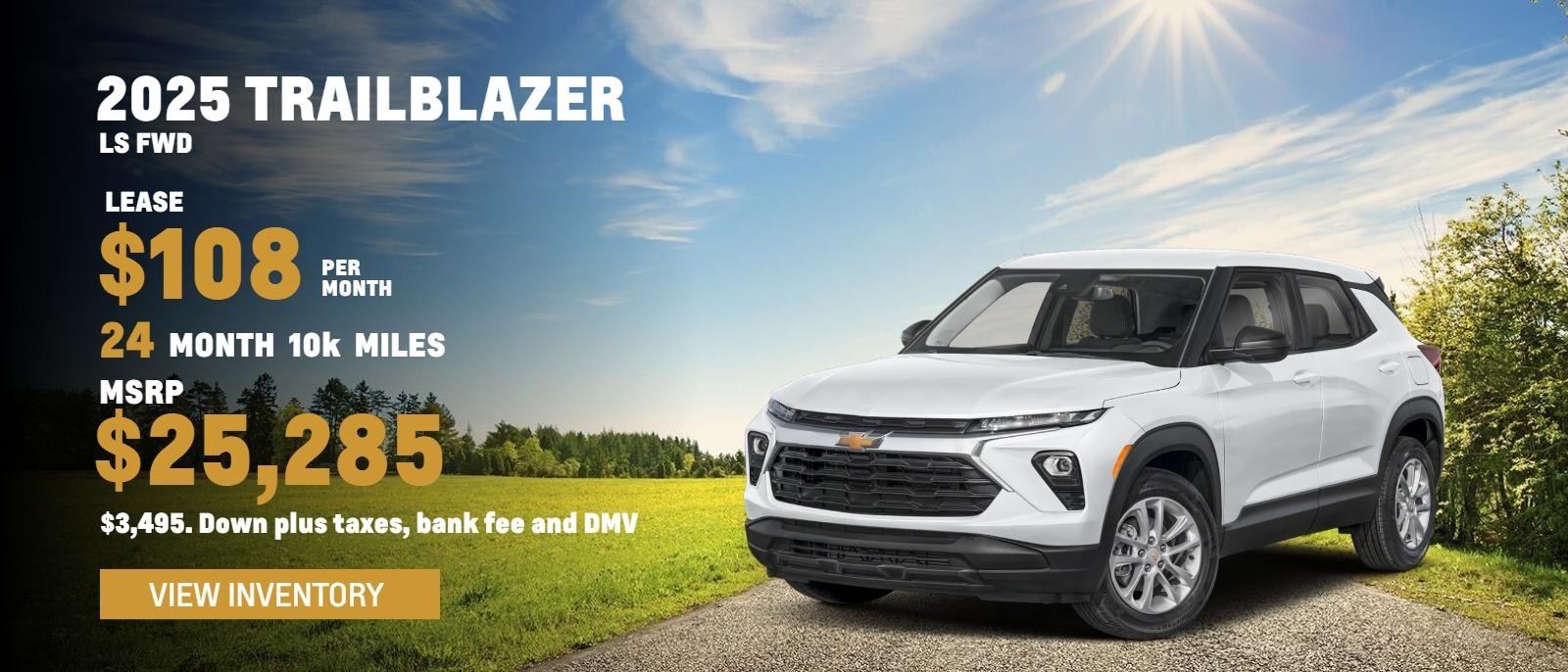 2025 Trailblazer LS FWD
$108. month
24 months
10k
$3,495. Down plus taxes, bank fee and DMV
MSRP $25,285.
*see dealer for dealer