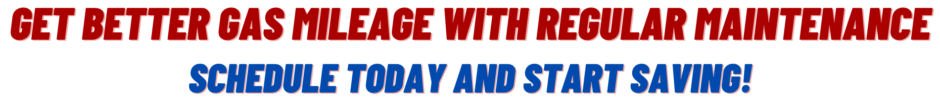 Schedule Your Service today to start saving at the pump!