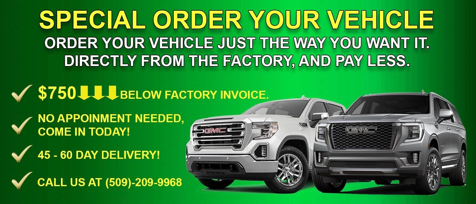 Special order your vehicle. Order your vehicle just the way you want it. Directly from the factory, and Pay Less.