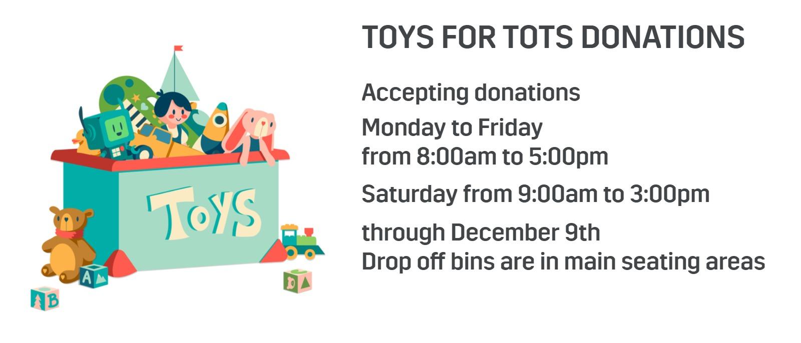 Accepting donations
Monday to Friday from 8:00am to 5:00pm
Saturday from 9:00am to 3:00pm
through December 9th
Drop off bins are in main seating areas