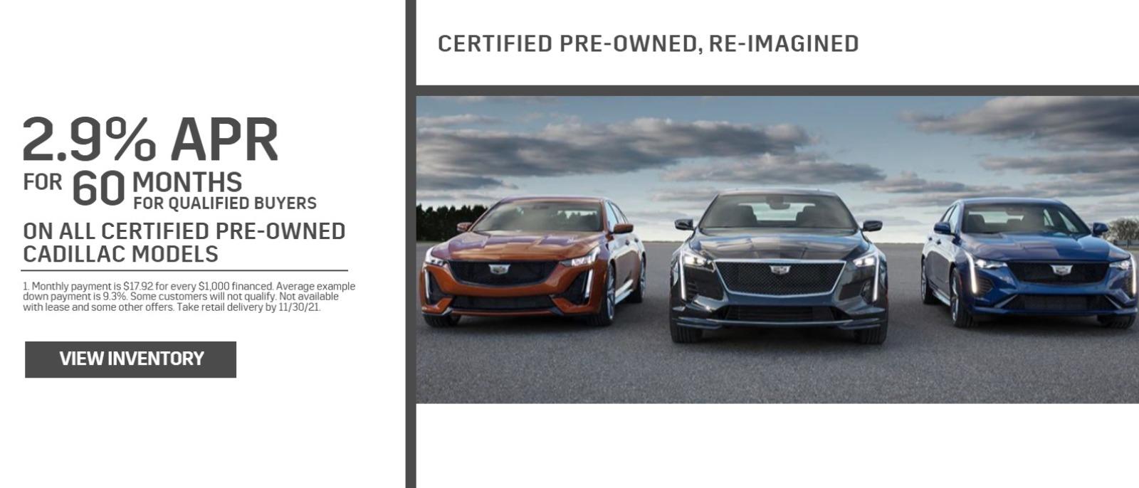 Certified pre-owned, re-imagined. 2.9% APR for 60 months for qualified buyers on all certified pre-owned Cadillac models.