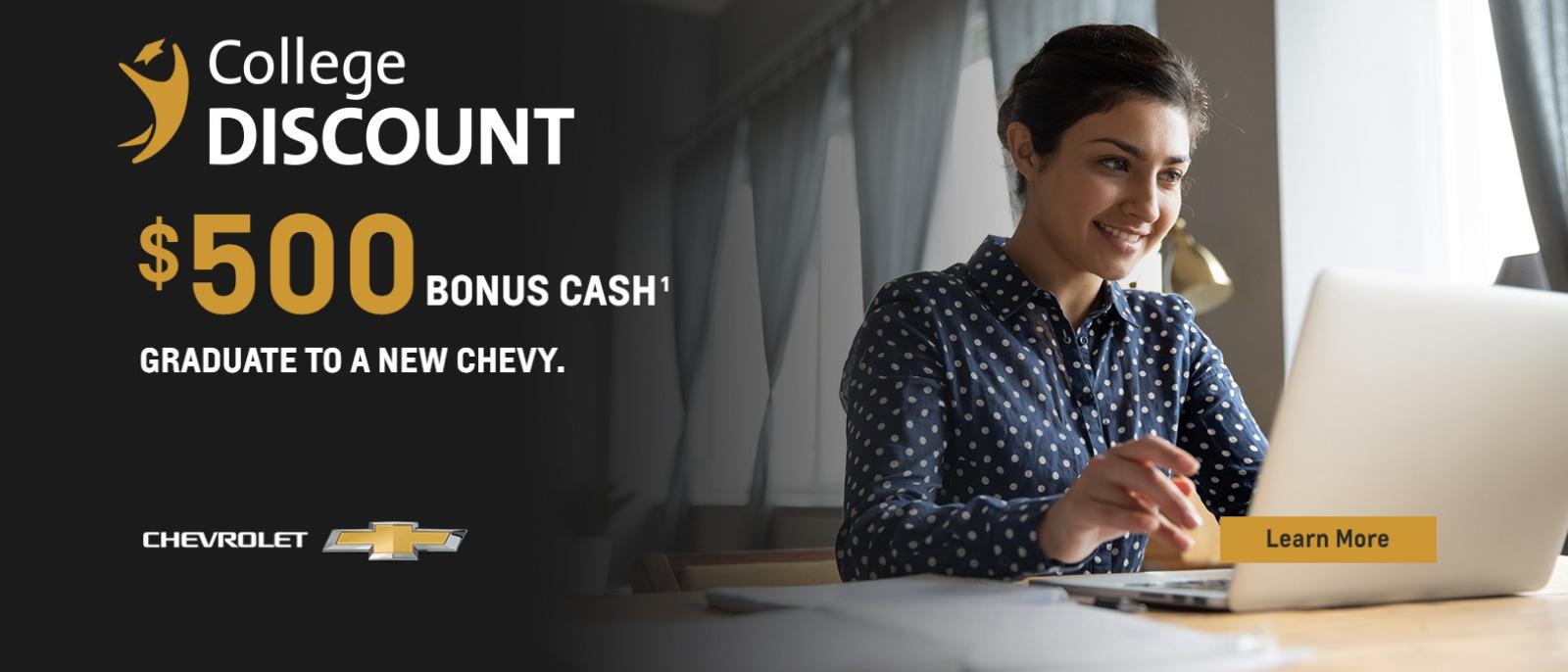 College Discount. Graduate to a new Chevy. $500 Bonus Cash.