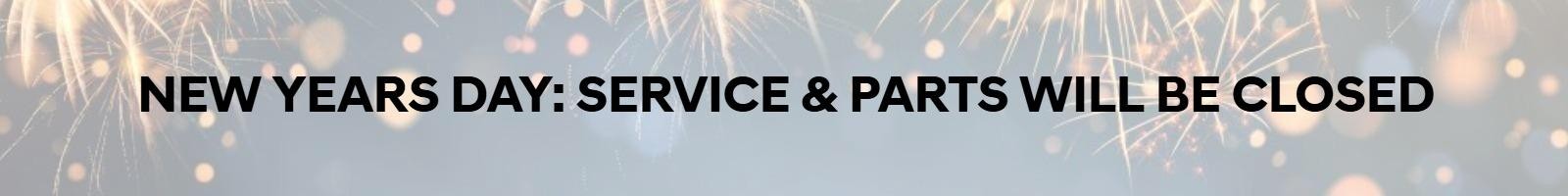 New Years Day: Service & Parts wil be Closed