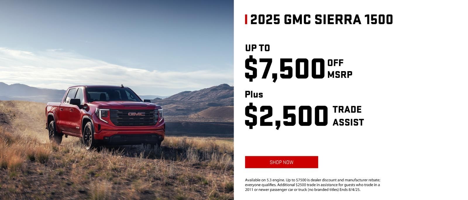2025 GMC Sierra $7,500 off MSRP + $2,500 GMC Trade Assist
