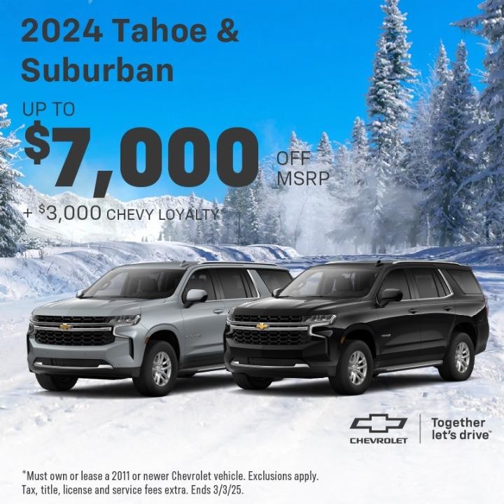 2024 Chevy Tahoe & Suburban upto $7,000 off msrp plus $3,000 Chevy Loyalty