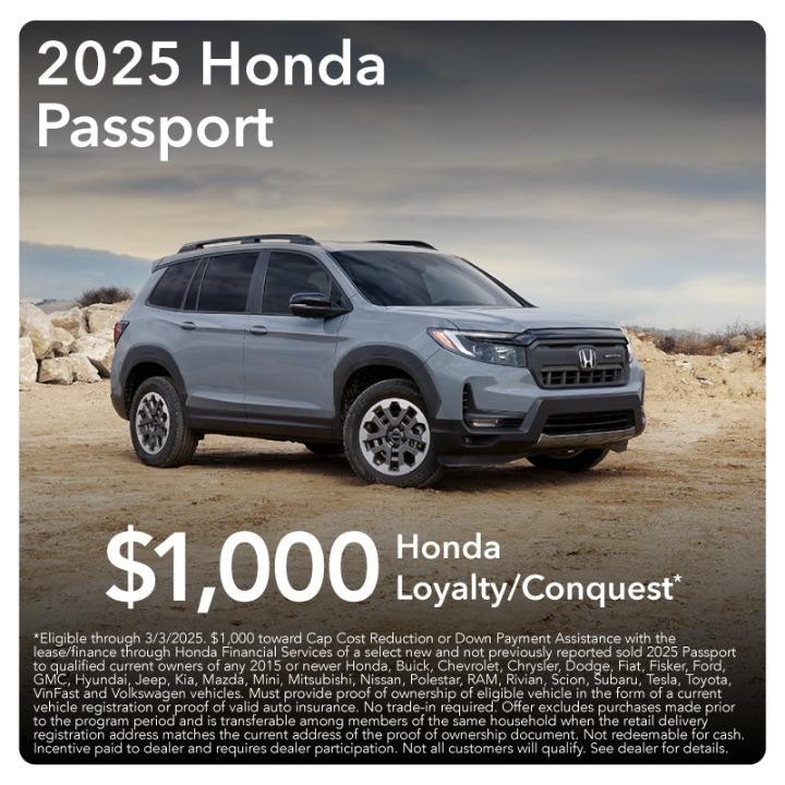 2025 Honda Passport $1,000Honda Loyalty/Conquest plus $500 Lease/Finance Cash and $400 Captive Cash