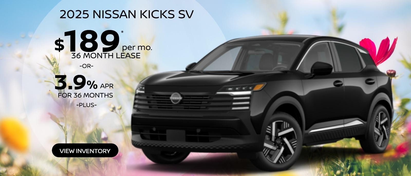 2025 Nissan Kicks SV 
3N8AP6CB4SL341492
Stock # 250057.  
MSRP $27,160
$189 X 36.  
5000 miles. 
$2,995 Due at signing plus first payment, tax, tags, $477 Doc Fee & $695 Acq Fee. Must qualify for Loyalty offer.