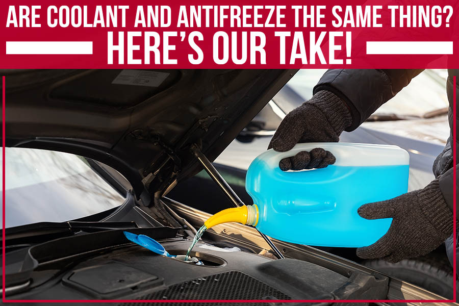 Are Coolant And Antifreeze The Same Thing? Here’s Our Take!